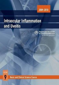 2009 - 2010 Basic and Clinical Science Course (BCSC) Section 9: Intraocular Inflammation and Uveitis (Basic and Clinical Science Course: Section 9)