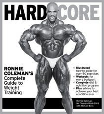Hardcore: Ronnie Coleman's Complete Guide to Weight Training
