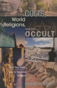 Cults, World Religions, and the Occult : What They Teach, How to Respond to Them