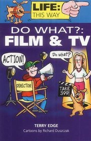 Do What?: Film and TV (Life: this way)