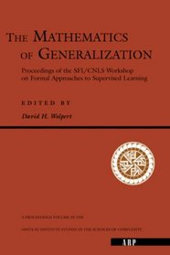 The Mathematics of Generalization: The Proceedings of the Sfi/Cnls Workshop on Formal Approaches to Supervised Learning (Santa Fe Institute Studies,)