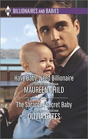 Have Baby, Need Billionaire / The Sarantos Secret Baby (Harlequin Bestseller)