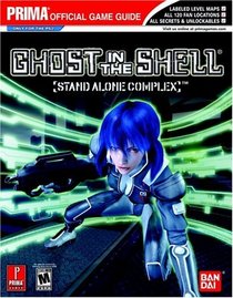 Ghost in the Shell: Stand Alone Complex : Prima's Official Game Guide (Prima Official Game Guides)