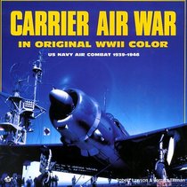 Carrier Air War: In Original Wwii Color