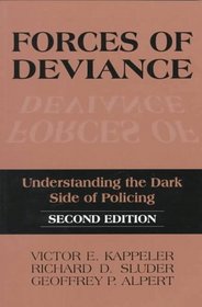 Forces of Deviance : Understanding the Dark Side of Policing