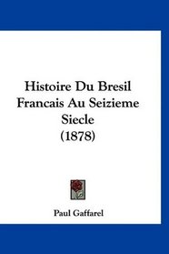 Histoire Du Bresil Francais Au Seizieme Siecle (1878) (French Edition)