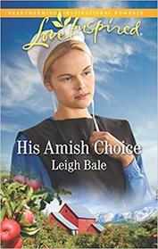 His Amish Choice (Colorado Amish Courtships, Bk 2) (Love Inspired, No 1172)