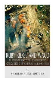 Ruby Ridge and Waco: The History and Legacy of the Federal Government?s Notorious Sieges of the Weaver Family and Branch Davidians