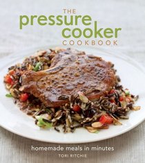 The Pressure Cooker Cookbook: Homemade Meals in Minutes