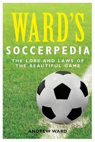 Ward's Soccerpedia: The Lore and Laws of the Beautiful Game