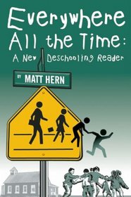 Everywhere All the Time: A New Deschooling Reader