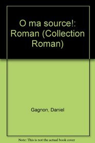 O ma source!: Roman (Collection Roman) (French Edition)