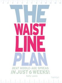 The Waistline Plan: Beat Middle-Age Spread In Just 6 Weeks!