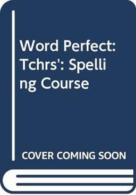Word Perfect: Tchrs': Spelling Course
