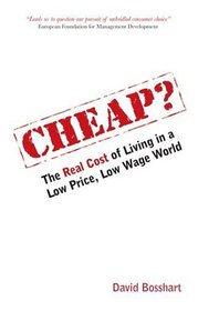 Cheap?: The Real Cost of Living in a Low Price, Low Wage World