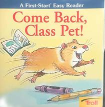 Come Back, Class Pet! (A First Start Easy Reader)