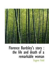 Florence Bardsley's story: the life and death of a remarkable woman