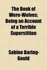 The Book of Were-Wolves; Being an Account of a Terrible Superstition