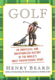 Golf: An Unofficial and Unauthorized History of the World's Most Preposterous Sport
