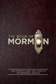The Book of Mormon: The Complete Book and Lyrics of the Broadway Musical
