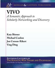 VIVO: A Semantic Portal for Scholarly Networking Across Disciplinary Boundaries  (Synthesis Lectures on the Semantic Web)