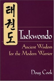 Taekwondo : Ancient Wisdom for the Modern Warrior