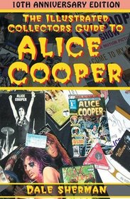 The Illustrated Collector's Guide to Alice Cooper