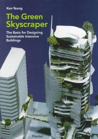 The Green Skyscraper: The Basis for Designing Sustainable Intensive Buildings