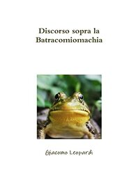 Discorso sopra la Batracomiomachia (Italian Edition)