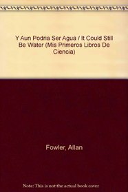 Y Aun Podria Ser Agua (Mis Primeros Libros De Ciencia) (Spanish Edition)