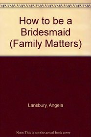 How to be a Bridesmaid (Family Matters)