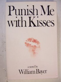 Punish me with kisses: A novel
