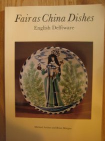 Fair As China Dishes: English Delftware - From the Collection of Mrs. Marion Morgan and Brian Morgan