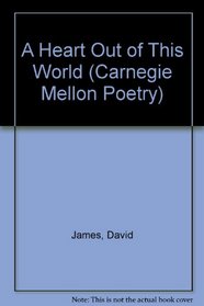 Heart Out of This World (Carnegie-Mellon Poetry)