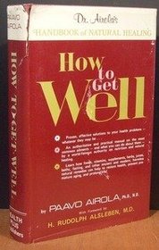 How to Get Well: Dr. Airola's Handbook of Natural Healing
