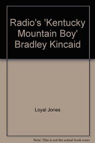 Radio's 'Kentucky Mountain Boy' Bradley Kincaid
