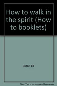 How to walk in the spirit (How to booklets)