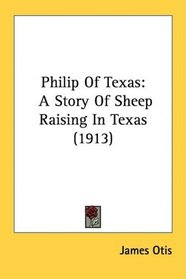 Philip Of Texas: A Story Of Sheep Raising In Texas (1913)