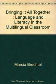 Bringing It All Together : Language and Literacy in the Multilingual Classroom