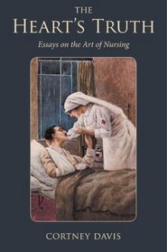 The Heart's Truth: Essays on the Art of Nursing (Literature and Medicine)