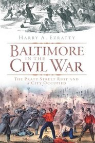 Baltimore in the Civil War (MD): The Pratt Street Riot and a City Occupied