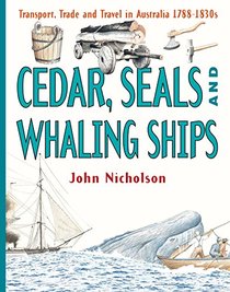 Cedar, Seals and Whaling Ships: Transport, Trade and Travel in Australia 1788-1830s (Transport, Trade and Travel in Australia S.)