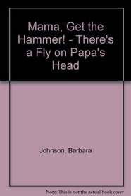 Mama, Get the Hammer! : There's a Fly on Papa's Head
