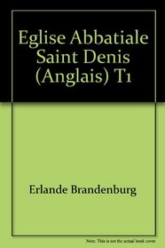 The Abbey Church of Saint-Denis, Vol 1: History and Visit