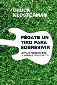 Pegate un tiro para sobrevivir / Shoot yourself to Survive (Spanish Edition)
