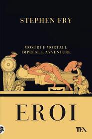 Eroi. Mostri e mortali, imprese e avventure (Heroes: Mortals and Monsters, Quests and Adventures) (Italian Edition)