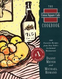 Union Square Cafe Cookbook: 160 Favorite Recipes from New York's Acclaimed Restaurant
