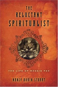 The Reluctant Spiritualist : The Life of Maggie Fox