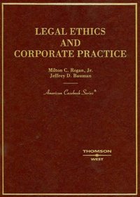 Legal Ethics and Corporate Practice (American Casebook Series)