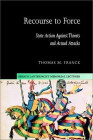 Recourse to Force : State Action against Threats and Armed Attacks (Hersch Lauterpacht Memorial Lectures)